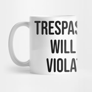 Trespassers Will Be Violated Mug